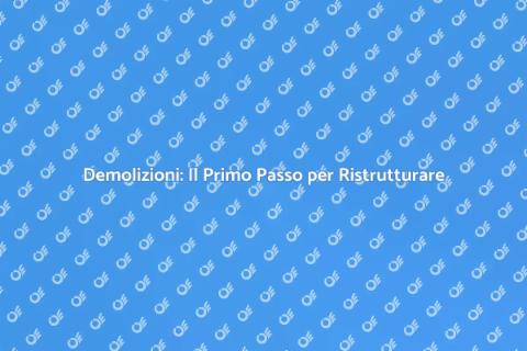 Demolizioni: Ristrutturare con Intelligenza