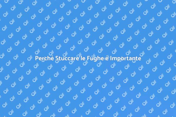 Fughe delle Piastrelle: Stuccare è Fondamentale