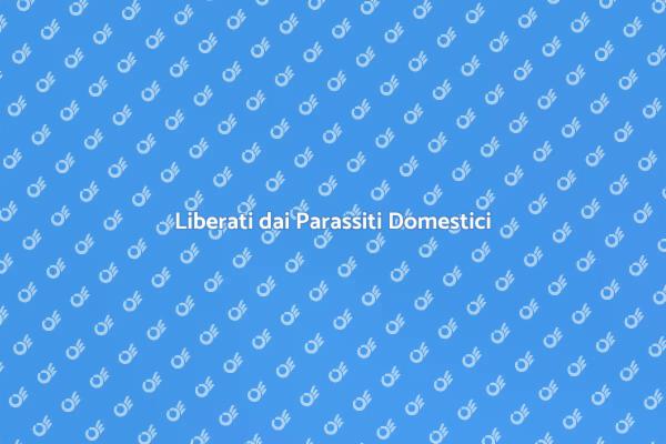 Parassiti: Come Liberarti Efficacemente