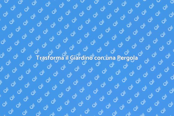 Crea il Tuo Giardino da Sogno con Pergola