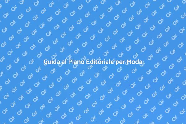Creazione di un Piano Editoriale Moda