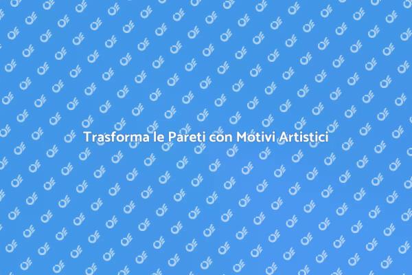 Rendi Uniche le Tue Pareti con Arte