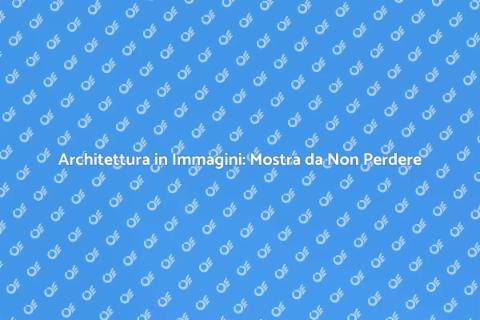 Fotografia di Architettura: Mostra Unica
