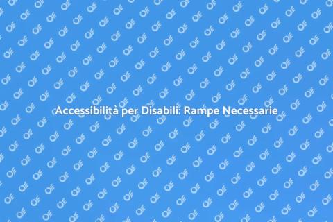 Rampe per Disabili: Accesso per Tutti