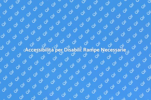 Rampe Disabili: Fondamentali per Inclusione