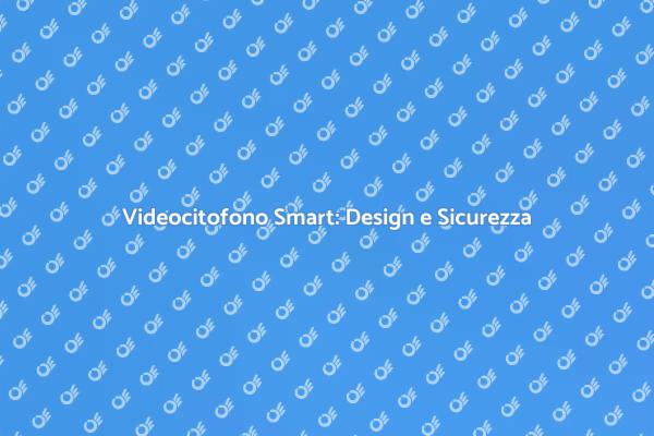 Innovazione e Sicurezza con Videocitofono
