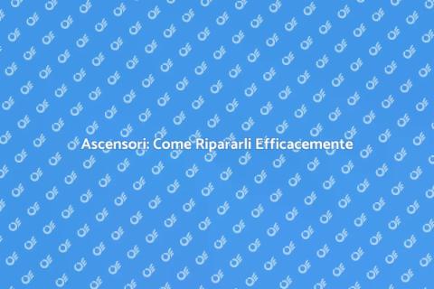 Riparazione di Ascensori: Guida Completa
