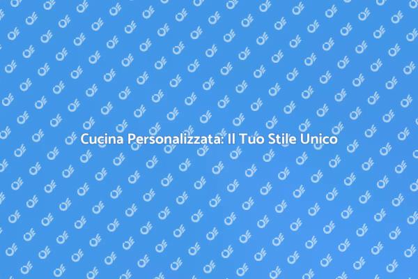 Creare una Cucina Su Misura Perfetta