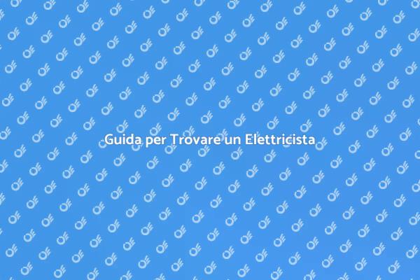 Come Trovare un Elettricista Qualificato