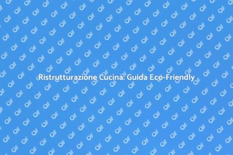 Ristrutturare la Cucina Eco-Sostenibile
