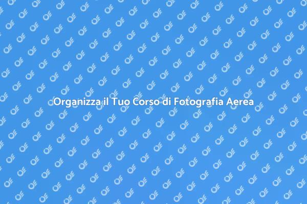 Crea il Tuo Corso di Fotografia Aerea