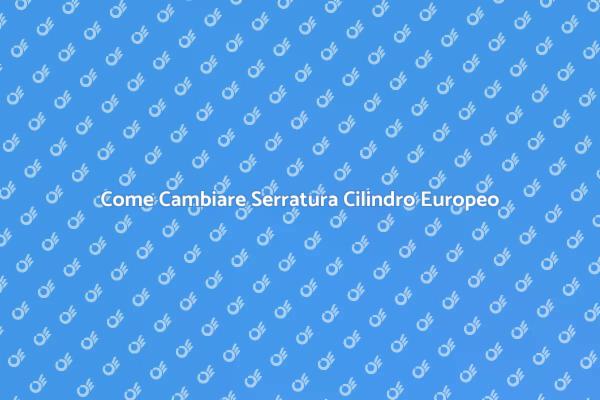 Sostituzione Serratura Cilindro: Guida Pratica