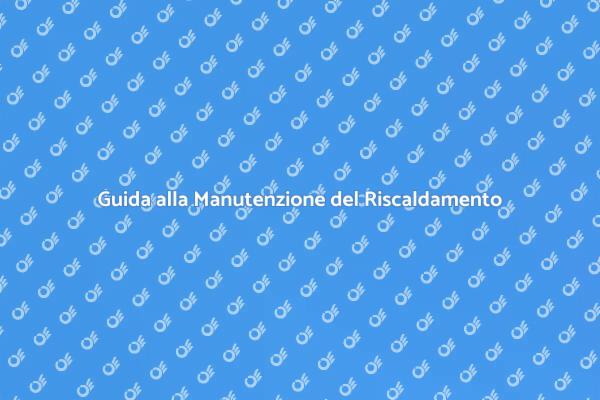 Manutenzione Efficace del Riscaldamento