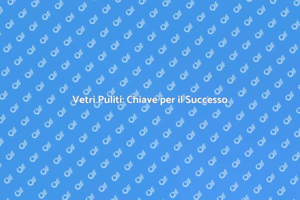 Pulizia Vetri: Fondamentale per Ospitalità