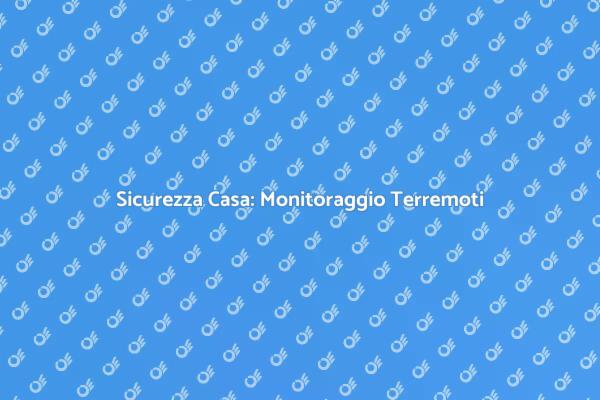 Proteggi la Tua Casa dai Terremoti
