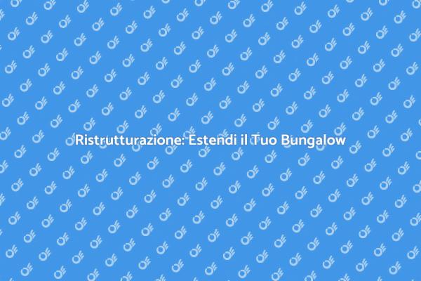 Amplia il Tuo Bungalow con Stile