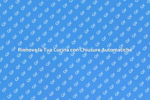 Rinnovamento Chiusura Automatica Cucina