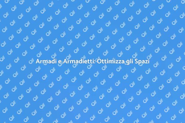 Armadi e Armadietti per Ogni Spazio