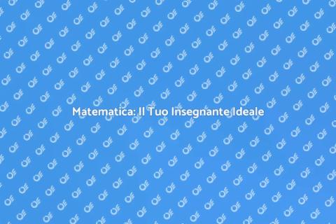 Insegnante di Matematica: Potenzia le Tue Competenze