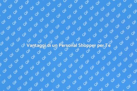 Personal Shopper: Rinnova il Tuo Look