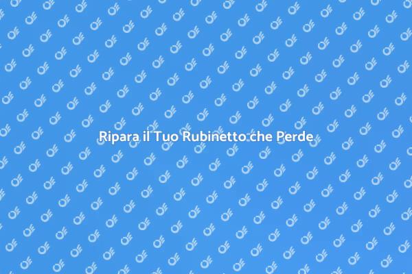 Come Riparare un Rubinetto che Perde