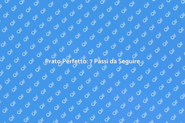 Stendere il Prato: 7 Passi Fondamentali