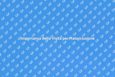 Diagnosi Malocclusioni: Visita Importante