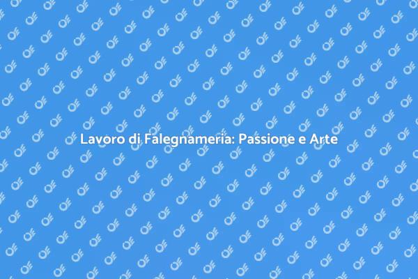 Falegnameria: Creare con Passione