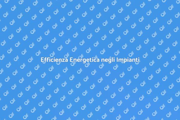 Ottimizzare l'Energia negli Impianti Elettrici