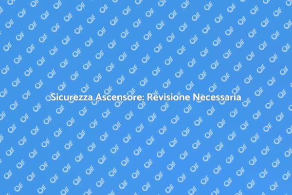 Revisione Ascensore: Perché è Fondamentale