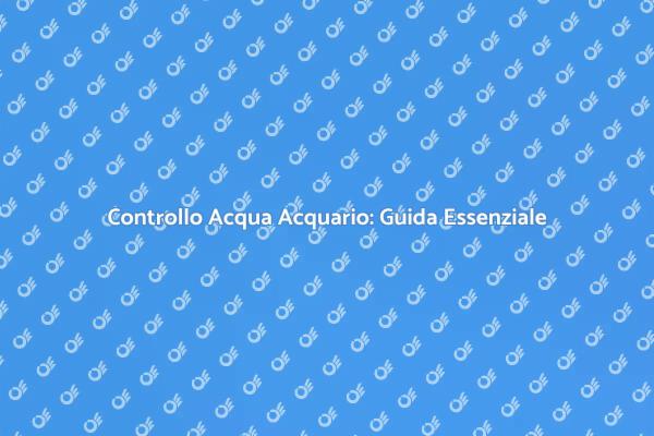 Guida al Monitoraggio dell'Acqua dell'Acquario