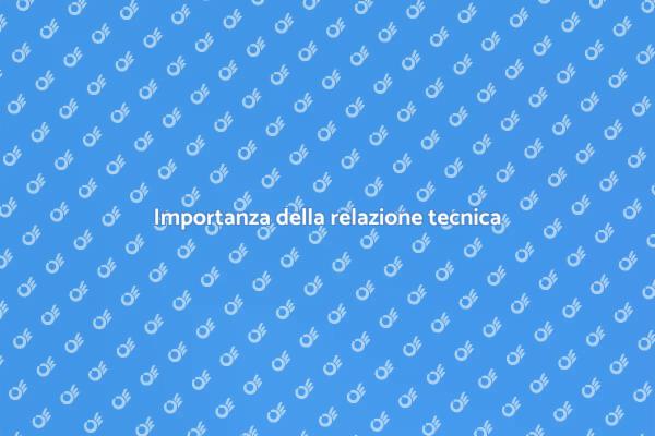 Relazione tecnica: un passo fondamentale