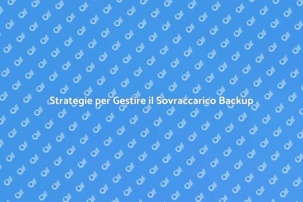 Come Risolvere il Sovraccarico nei Backup