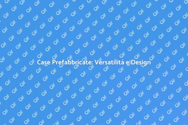 Versatilità dei Moduli Abitativi Prefabbricati