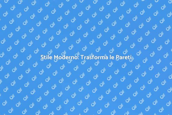 Rendi Uniche le Tue Pareti Moderne