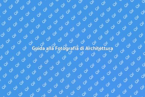 Fotografia di Architettura: Guida