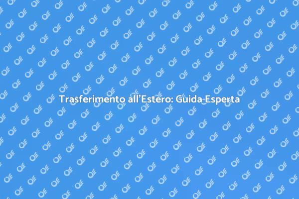 Trasferirsi all'Estero: Inizia il Tuo Viaggio