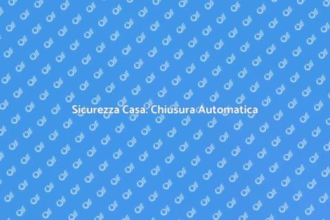 Chiusura Automatica per Sicurezza Casa