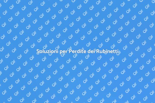 Riparazione Facile per Rubinetti Perdenti