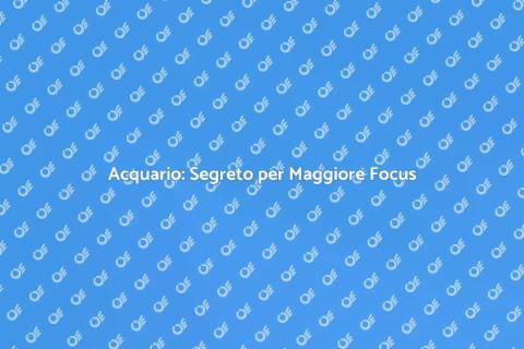 Acquario per la Concentrazione Efficace