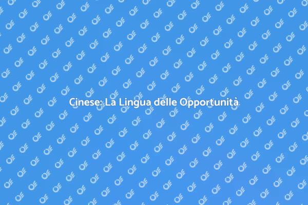 Scopri il Cinese e le Sue Opportunità