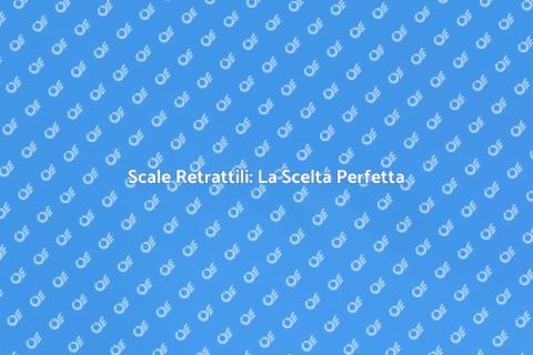 Scale Retrattili di Qualità da Acquistare