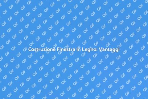 Finestra in Legno: Guida alla Costruzione