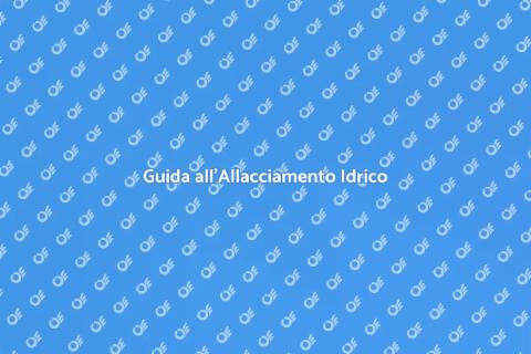 Allacciare Casa alla Rete Idrica
