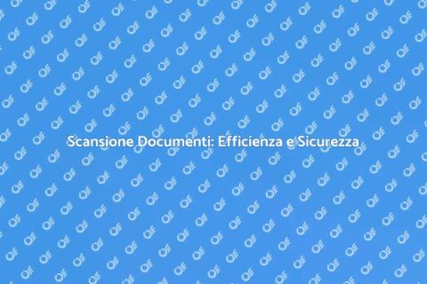 Scansione Documenti: Rivoluzione Digitale