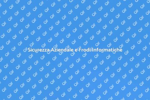 Frodi Informatiche: Sicurezza Aziendale