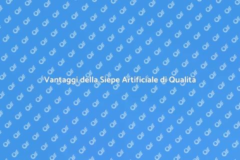 Siepe Artificiale di Qualità per Giardini