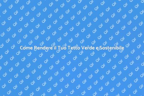 Tetto Rinnovabile e Verde: Futuro Sostenibile
