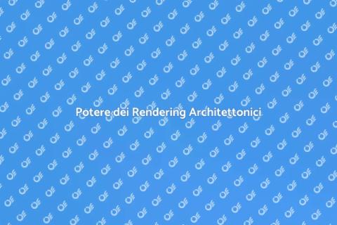 Rendering Architettonico: Evoluzione Visiva