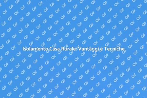 Isolare Casa Rurale per Comfort Energetico